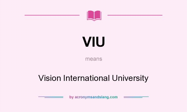 What does VIU mean? It stands for Vision International University