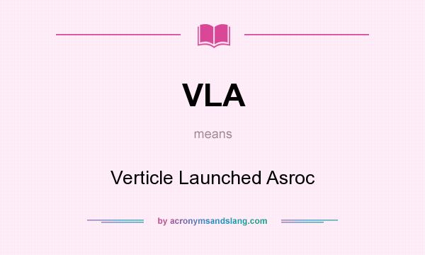 What does VLA mean? It stands for Verticle Launched Asroc