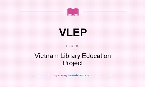 What does VLEP mean? It stands for Vietnam Library Education Project