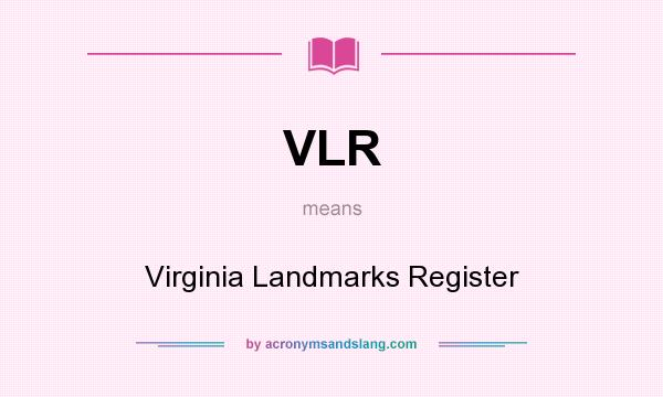 What does VLR mean? It stands for Virginia Landmarks Register