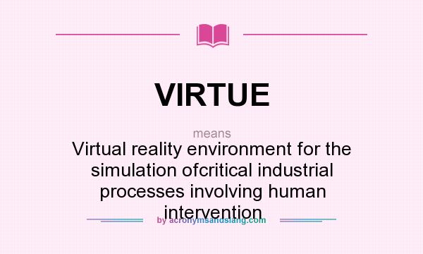 What does VIRTUE mean? It stands for Virtual reality environment for the simulation ofcritical industrial processes involving human intervention