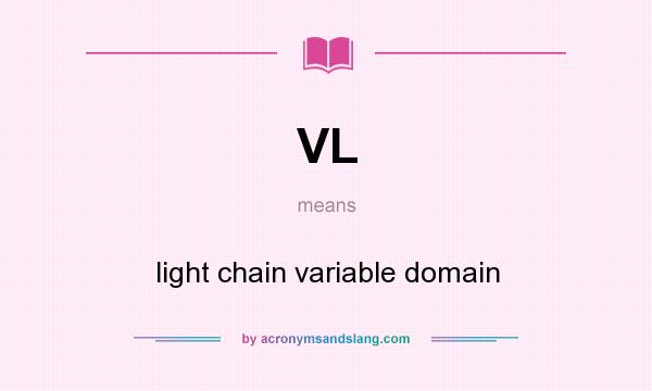 What does VL mean? It stands for light chain variable domain