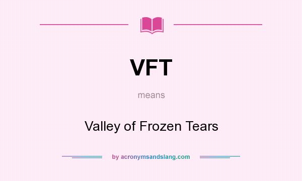 What does VFT mean? It stands for Valley of Frozen Tears