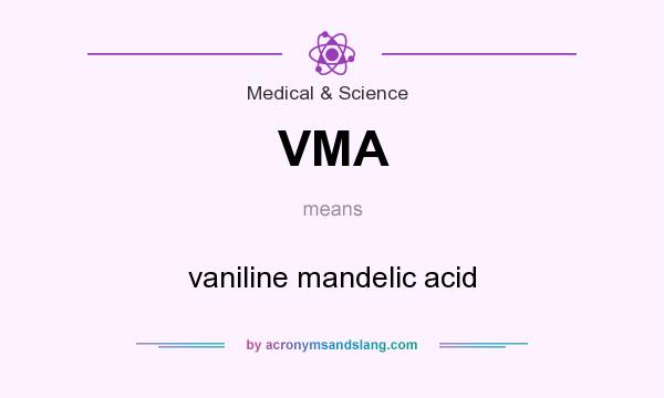 What does VMA mean? It stands for vaniline mandelic acid