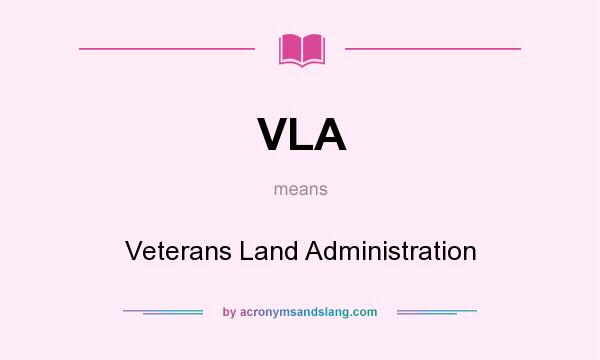 What does VLA mean? It stands for Veterans Land Administration