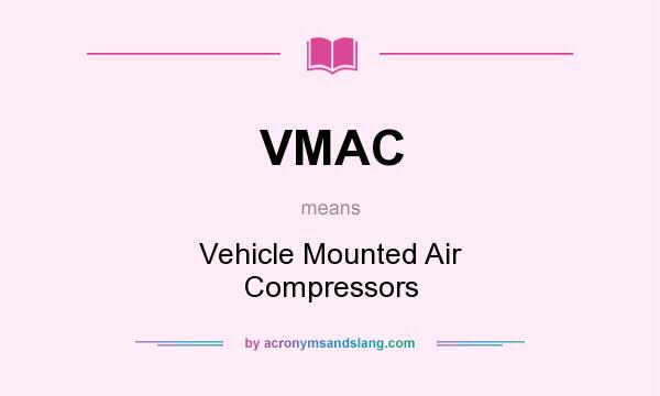 What does VMAC mean? It stands for Vehicle Mounted Air Compressors