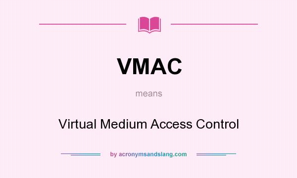 What does VMAC mean? It stands for Virtual Medium Access Control