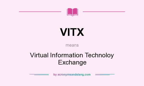 What does VITX mean? It stands for Virtual Information Technoloy Exchange