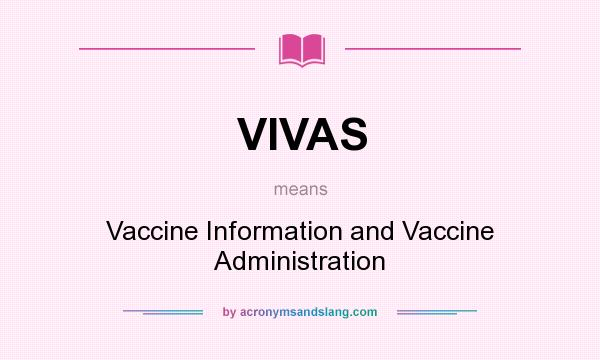 What does VIVAS mean? It stands for Vaccine Information and Vaccine Administration