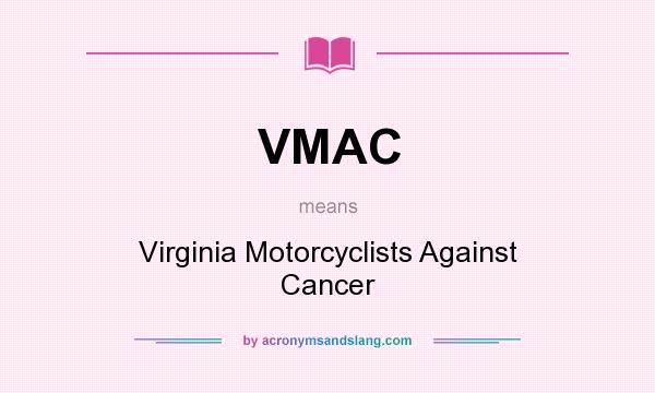 What does VMAC mean? It stands for Virginia Motorcyclists Against Cancer