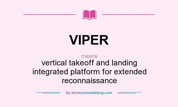 What does VIPER mean? It stands for vertical takeoff and landing integrated platform for extended reconnaissance