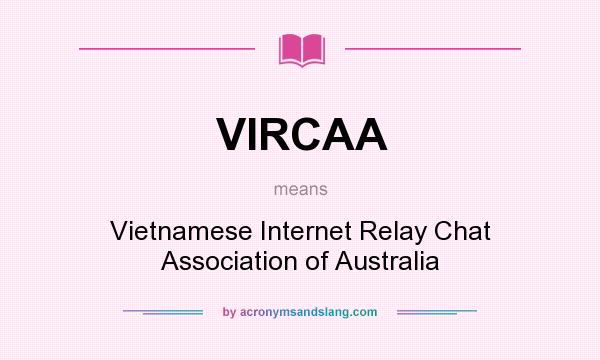 What does VIRCAA mean? It stands for Vietnamese Internet Relay Chat Association of Australia