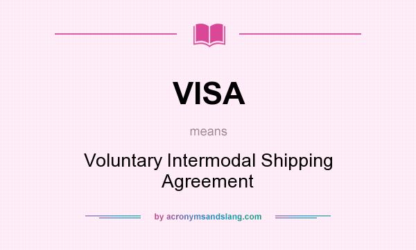 What does VISA mean? It stands for Voluntary Intermodal Shipping Agreement