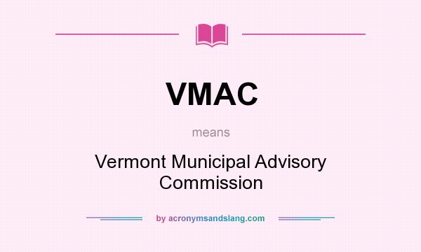 What does VMAC mean? It stands for Vermont Municipal Advisory Commission