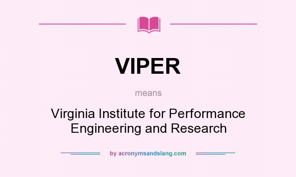 What does VIPER mean? It stands for Virginia Institute for Performance Engineering and Research