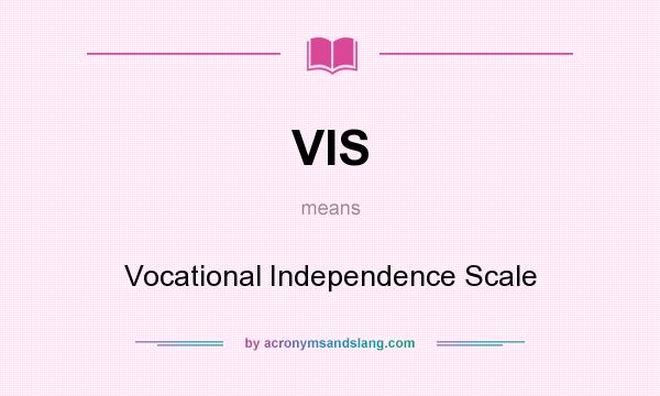 What does VIS mean? It stands for Vocational Independence Scale