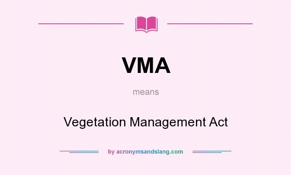 What does VMA mean? It stands for Vegetation Management Act