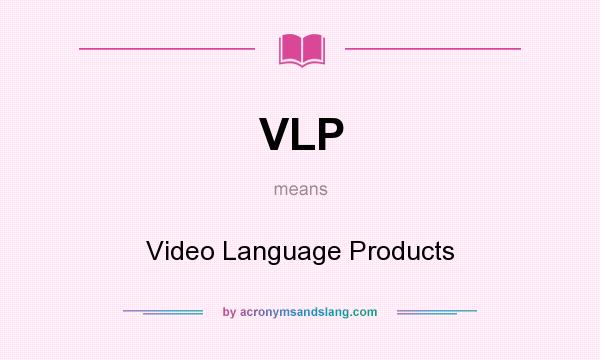 What does VLP mean? It stands for Video Language Products
