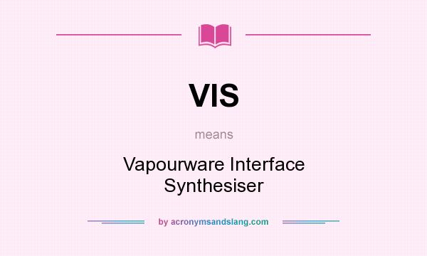 What does VIS mean? It stands for Vapourware Interface Synthesiser