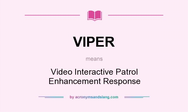 What does VIPER mean? It stands for Video Interactive Patrol Enhancement Response