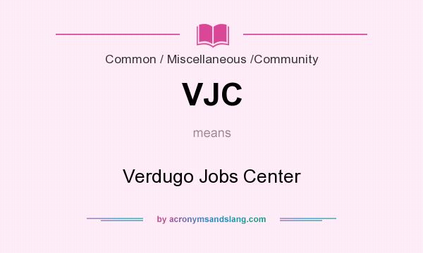 What does VJC mean? It stands for Verdugo Jobs Center