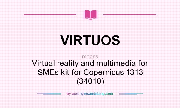 What does VIRTUOS mean? It stands for Virtual reality and multimedia for SMEs kit for Copernicus 1313 (34010)