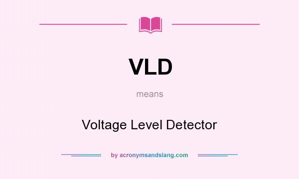 What does VLD mean? It stands for Voltage Level Detector