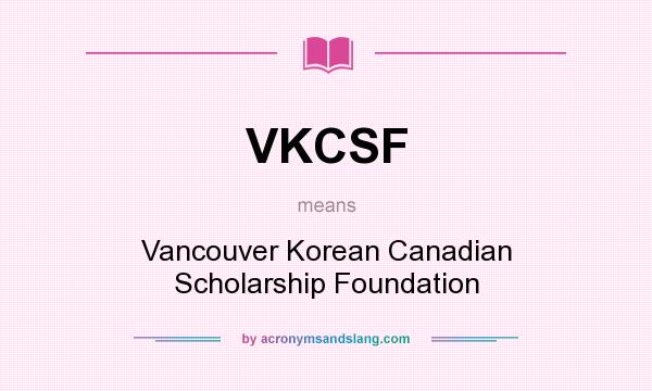 What does VKCSF mean? It stands for Vancouver Korean Canadian Scholarship Foundation