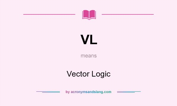 What does VL mean? It stands for Vector Logic