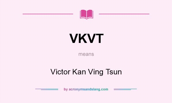 What does VKVT mean? It stands for Victor Kan Ving Tsun