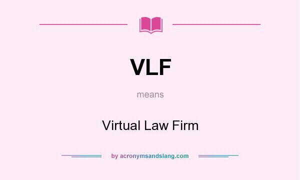 What does VLF mean? It stands for Virtual Law Firm