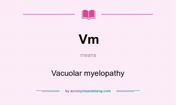 What does Vm mean? It stands for Vacuolar myelopathy