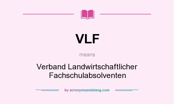 What does VLF mean? It stands for Verband Landwirtschaftlicher Fachschulabsolventen