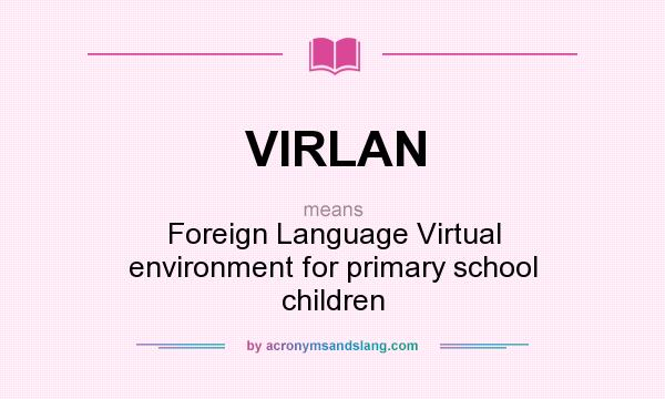 What does VIRLAN mean? It stands for Foreign Language Virtual environment for primary school children