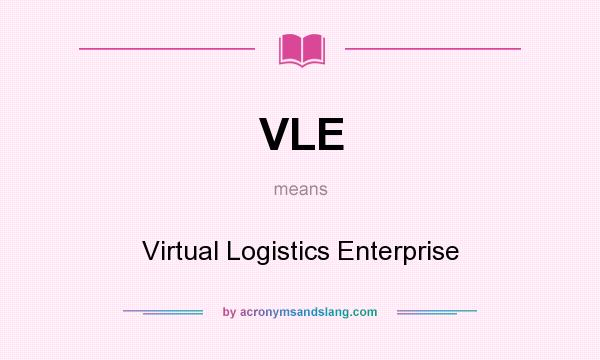 What does VLE mean? It stands for Virtual Logistics Enterprise