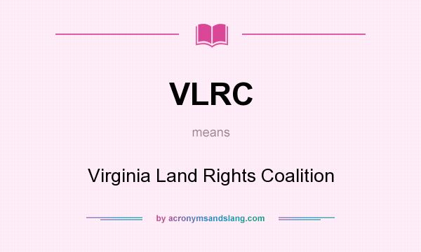 What does VLRC mean? It stands for Virginia Land Rights Coalition
