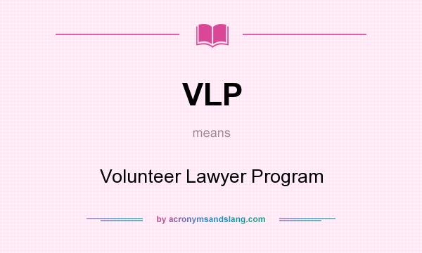What does VLP mean? It stands for Volunteer Lawyer Program