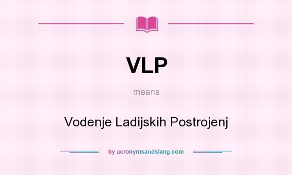 What does VLP mean? It stands for Vodenje Ladijskih Postrojenj