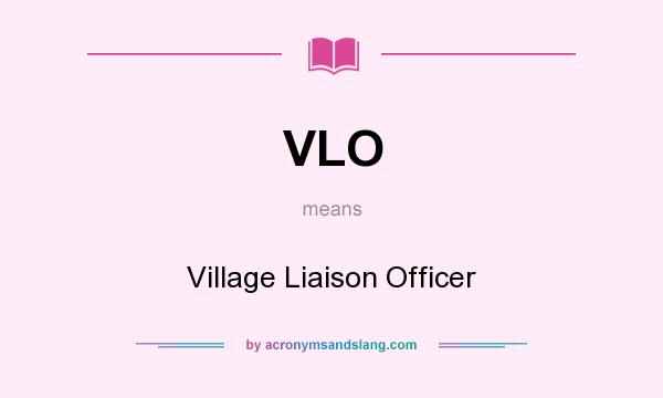 What does VLO mean? It stands for Village Liaison Officer