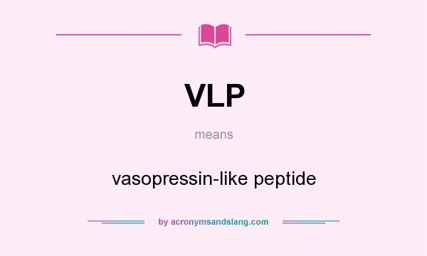 What does VLP mean? It stands for vasopressin-like peptide