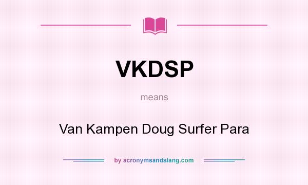 What does VKDSP mean? It stands for Van Kampen Doug Surfer Para