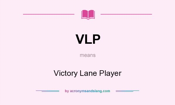 What does VLP mean? It stands for Victory Lane Player