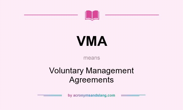 What does VMA mean? It stands for Voluntary Management Agreements
