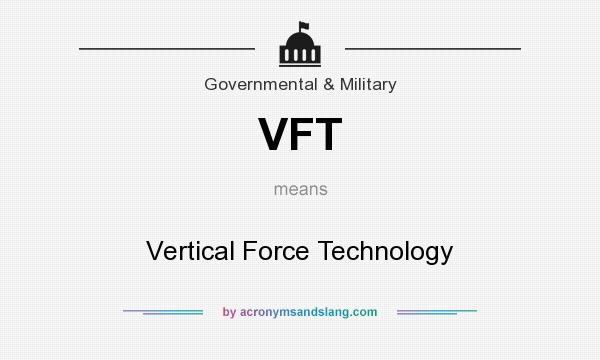 What does VFT mean? It stands for Vertical Force Technology