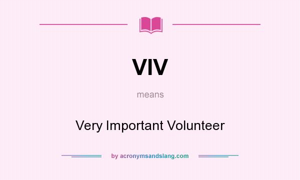 What does VIV mean? It stands for Very Important Volunteer