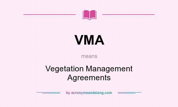 What does VMA mean? It stands for Vegetation Management Agreements