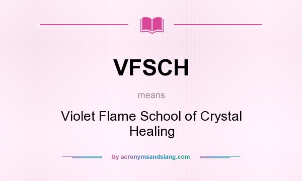 What does VFSCH mean? It stands for Violet Flame School of Crystal Healing