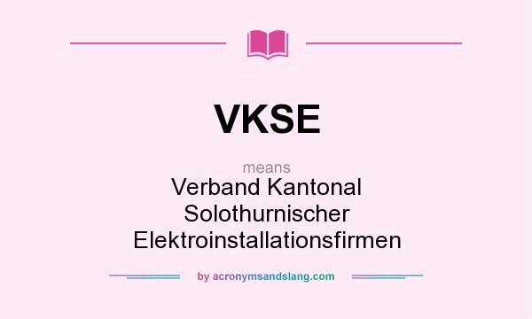 What does VKSE mean? It stands for Verband Kantonal Solothurnischer Elektroinstallationsfirmen