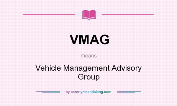 What does VMAG mean? It stands for Vehicle Management Advisory Group