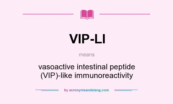 What does VIP-LI mean? It stands for vasoactive intestinal peptide (VIP)-like immunoreactivity